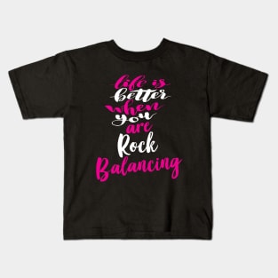 Life Is Better When You Are Rock Balancing Kids T-Shirt